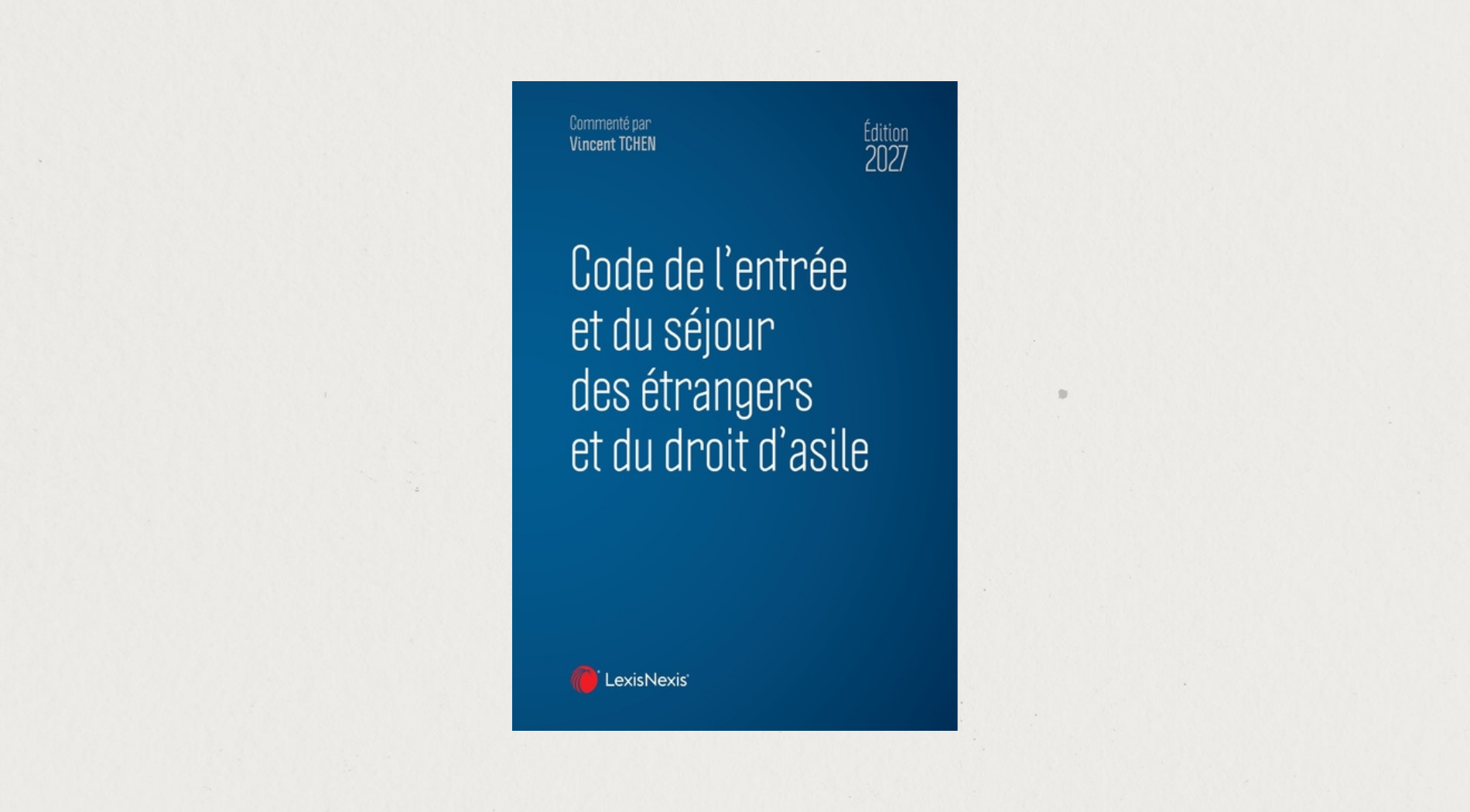 Illustration de l'article  Code de l'entrée et du séjour des étrangers et du droit d'asile - Édition 2027 - LexisNexis
